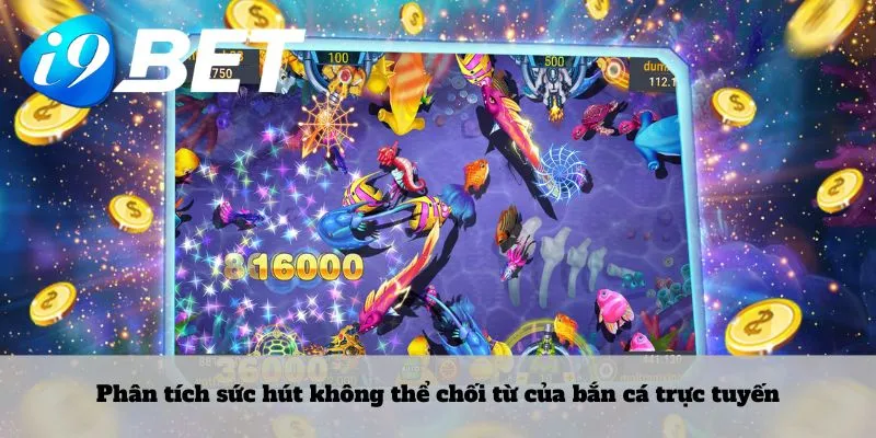 Phân tích sức hút không thể chối từ của bắn cá trực tuyến