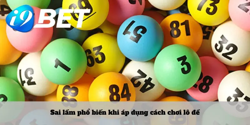 Sai lầm phổ biến khi áp dụng cách chơi lô đề