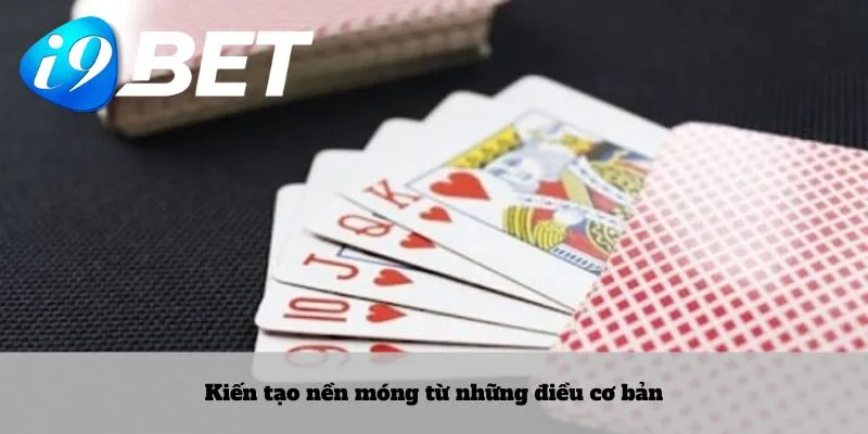 Kiến tạo nền móng từ những điều cơ bản