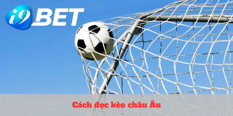 Cách đọc kèo châu Âu