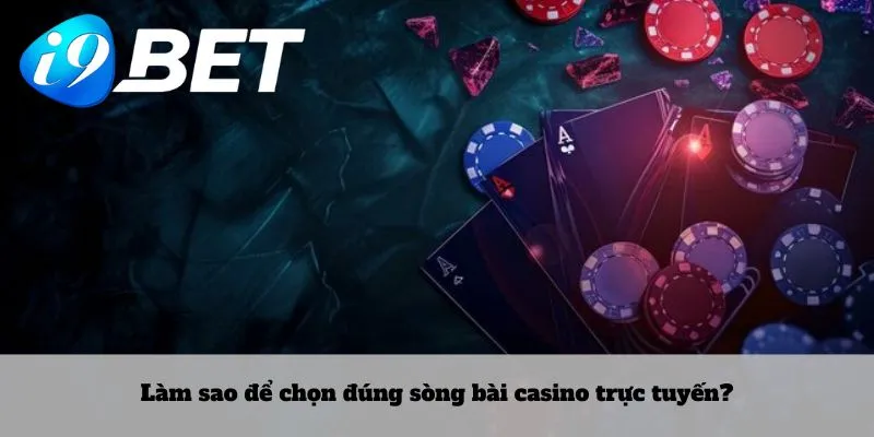 Làm sao để chọn đúng sòng bài casino trực tuyến?