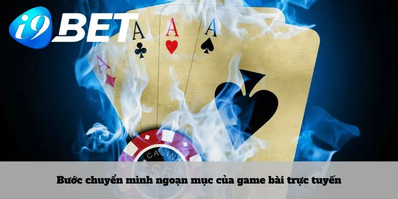 Bước chuyển mình ngoạn mục của game bài trực tuyến