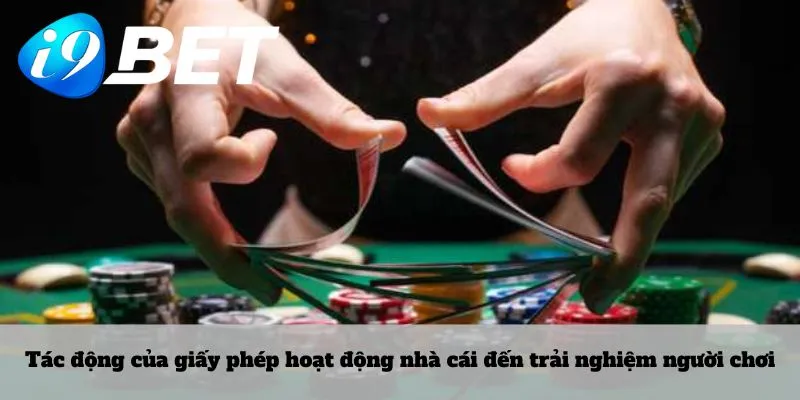 Tác động của giấy phép hoạt động nhà cái đến trải nghiệm người chơi