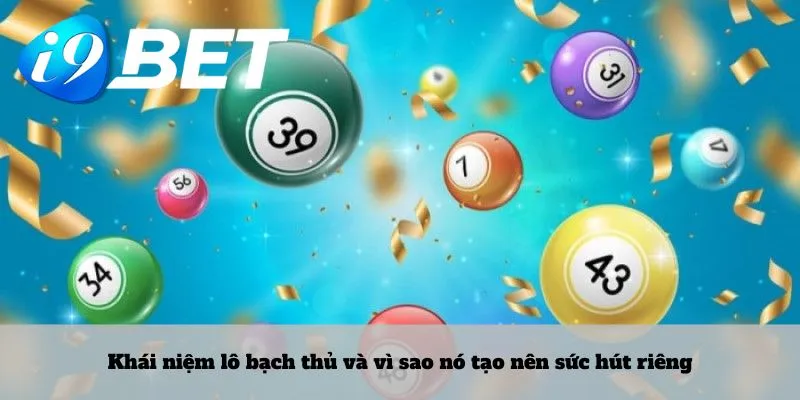 Khái niệm lô bạch thủ và vì sao nó tạo nên sức hút riêng