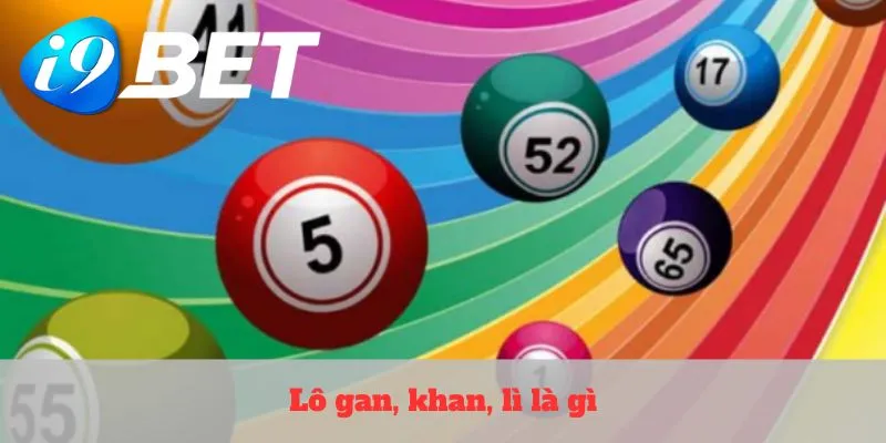 lô gan, khan, lì là gì