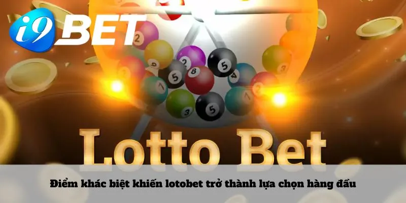 Điểm khác biệt khiến lotobet trở thành lựa chọn hàng đầu