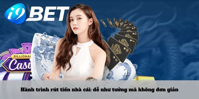 Hành trình rút tiền nhà cái: dễ như tưởng mà không đơn giản